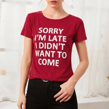 Load image into Gallery viewer, “Sorry I’m Late I Didn’t Want To Come” Graphic Tee
