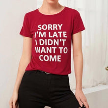 Load image into Gallery viewer, “Sorry I’m Late I Didn’t Want To Come” Graphic Tee
